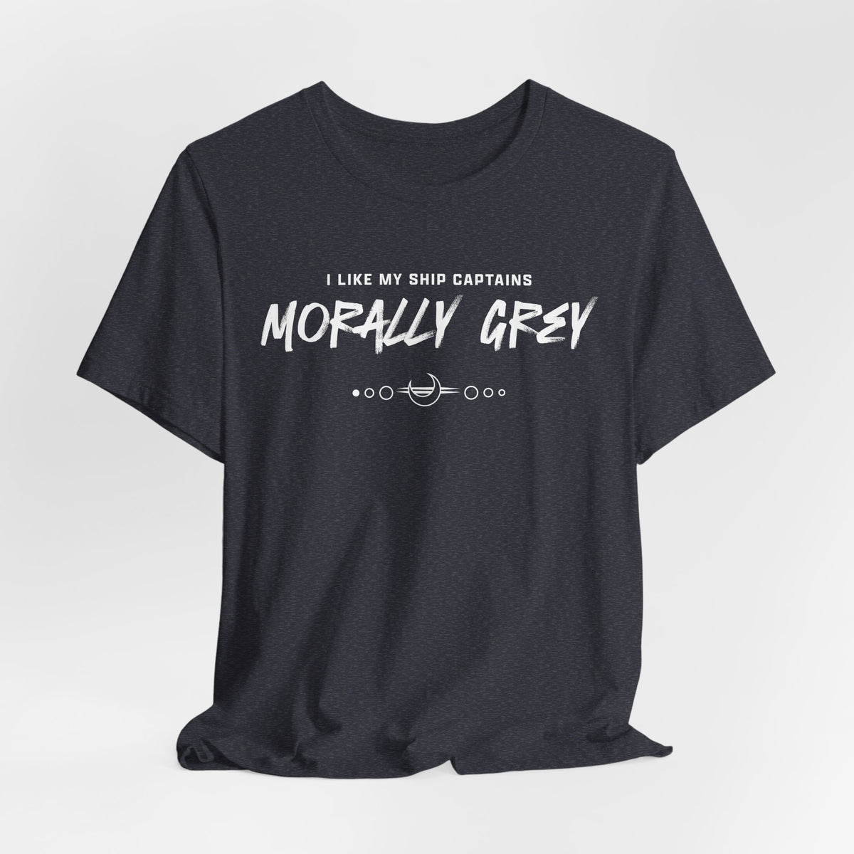 I Like My Ship Captains Morally Grey Tee - Heathers