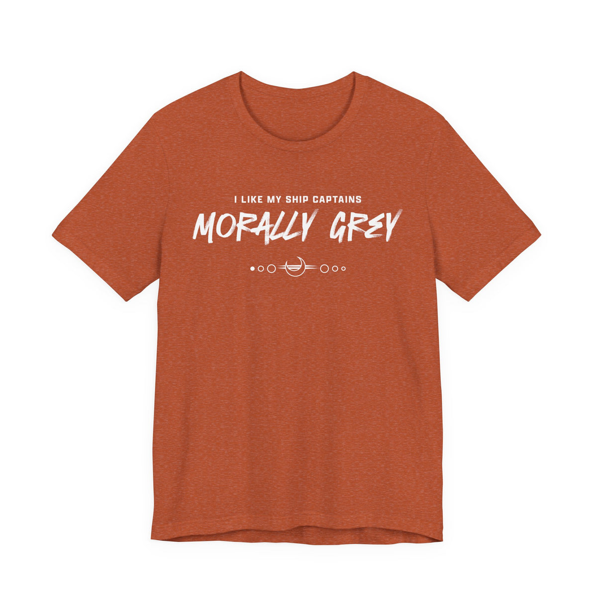 I Like My Ship Captains Morally Grey Tee - Heathers