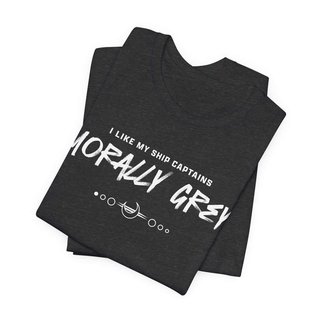 I Like My Ship Captains Morally Grey Tee