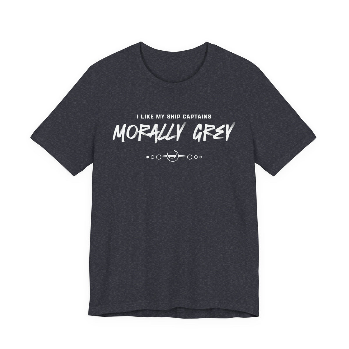 I Like My Ship Captains Morally Grey Tee - Heathers