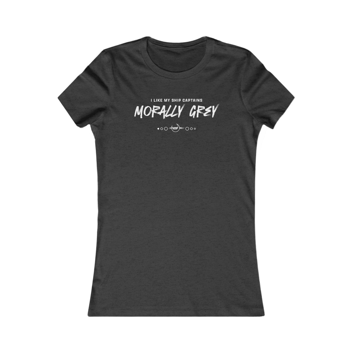 I Like My Ship Captains Morally Grey Women's Tee
