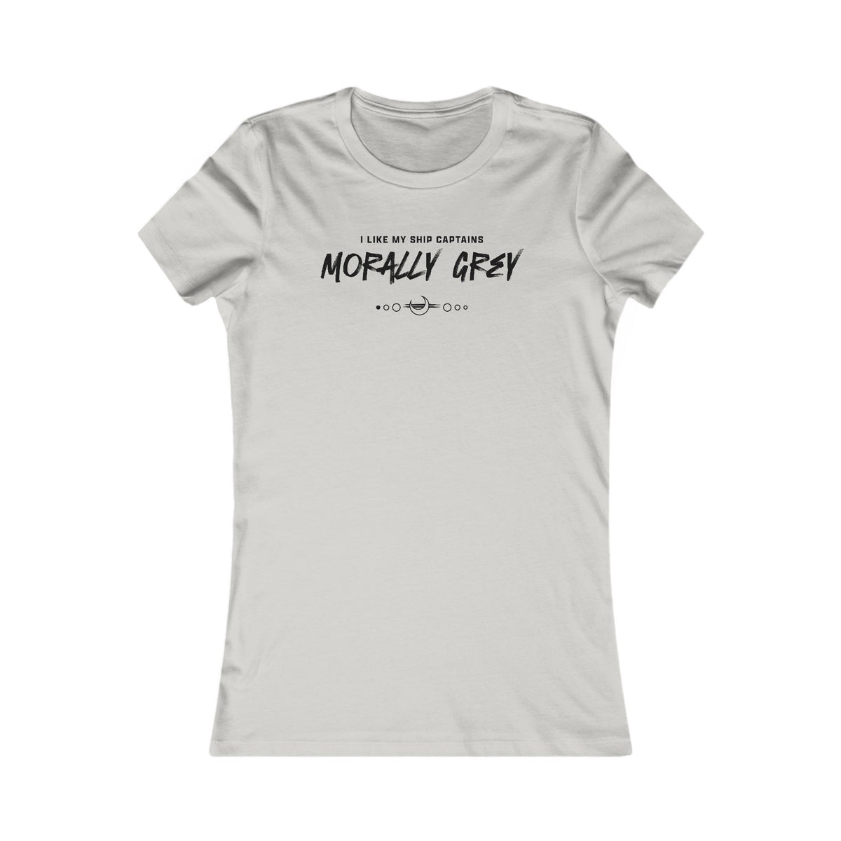 I Like My Ship Captains Morally Grey Women's Tee