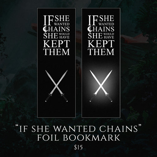 "If She Wanted Chains" Foil Bookmark (Pre-Order)